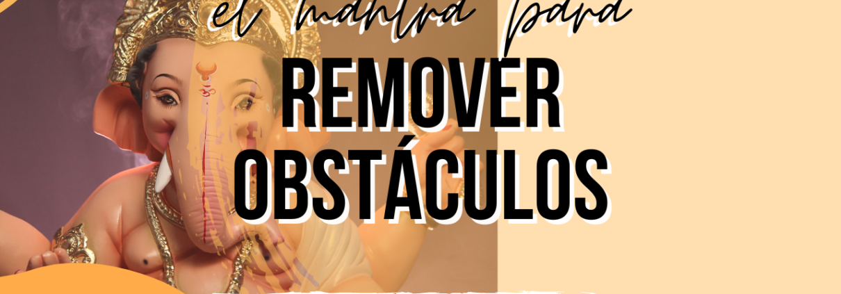 mantra poderoso remover eliminar obstaculos ganesha yoga mindfulness manresa
