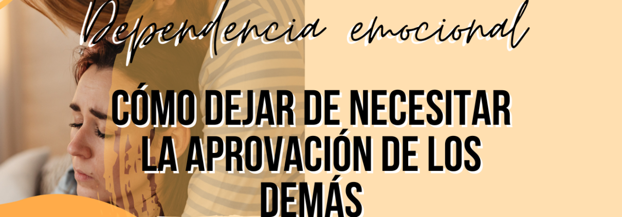 dependencia emocional como dejar necesitar aprovacion
