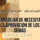 dependencia emocional como dejar necesitar aprovacion